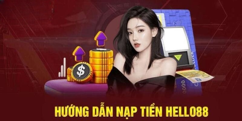 Thao tác 3 bước để nạp tiền Hello88